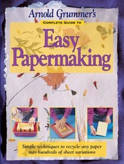 Arnold Grummer’s Complete Guide to Easy Papermaking