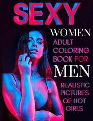 Sexy Women Adult Coloring Book For Men Realistic Pictures of Hot Girls: Sexy Ill