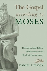 The Gospel According to Moses: Theological and Ethical Reflections on the Book o