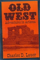 Old West-Adventures in Arizona PB-Charles D. Lauer-1989-174 pages