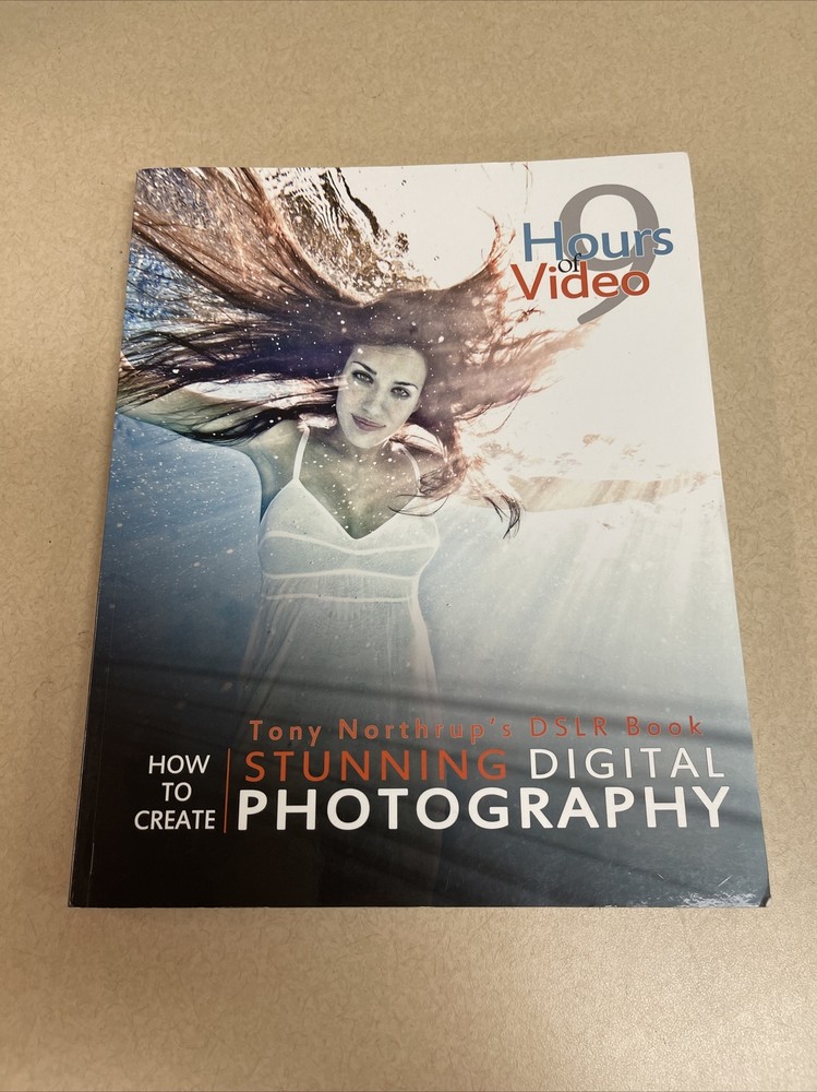 Tony Northrup’s DSLR Book : How to Create Stunning Digital Photography by…