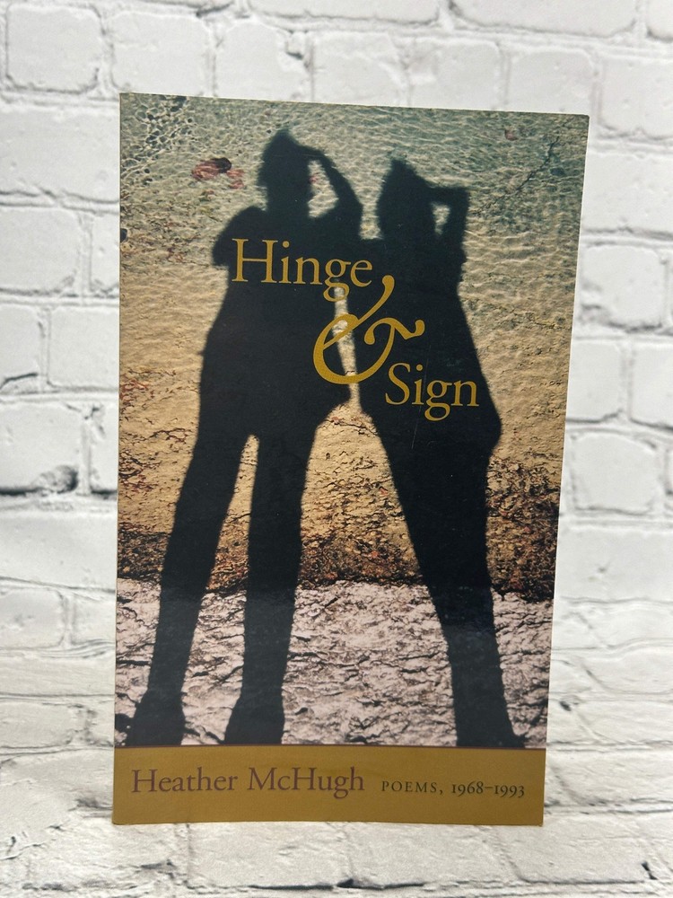 Hinge and Sign, Poems 1968-1993 by Heather McHugh [1st Edition · · 1994]
