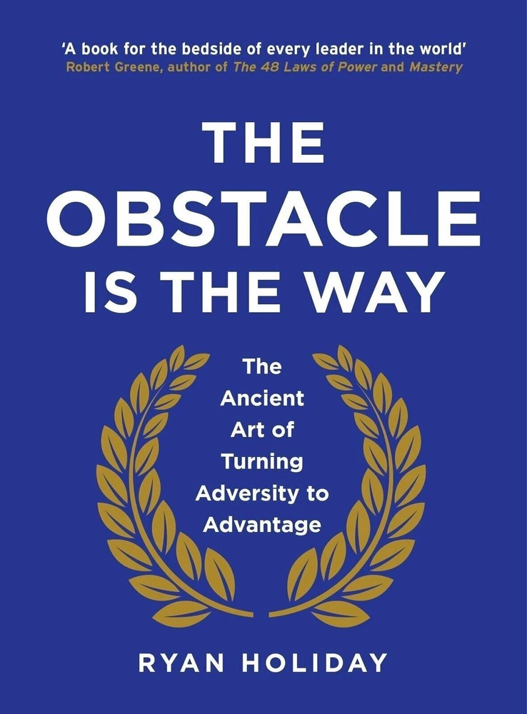 The Obstacle is the Way: The Ancient Art of Turning Adversity to Advantage Book