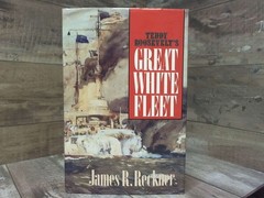 Teddy Roosevelt’s Great White Fleet by Reckner, James R. Naval Institute Press