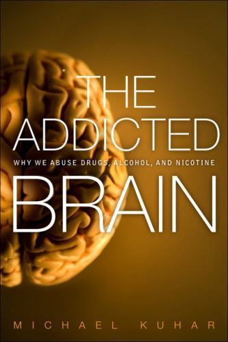 The Addicted Brain: Why We Abuse Drugs, Alcohol, and Nicotine (FT Press Science)