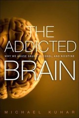 The Addicted Brain: Why We Abuse Drugs, Alcohol, and Nicotine (FT Press Science)