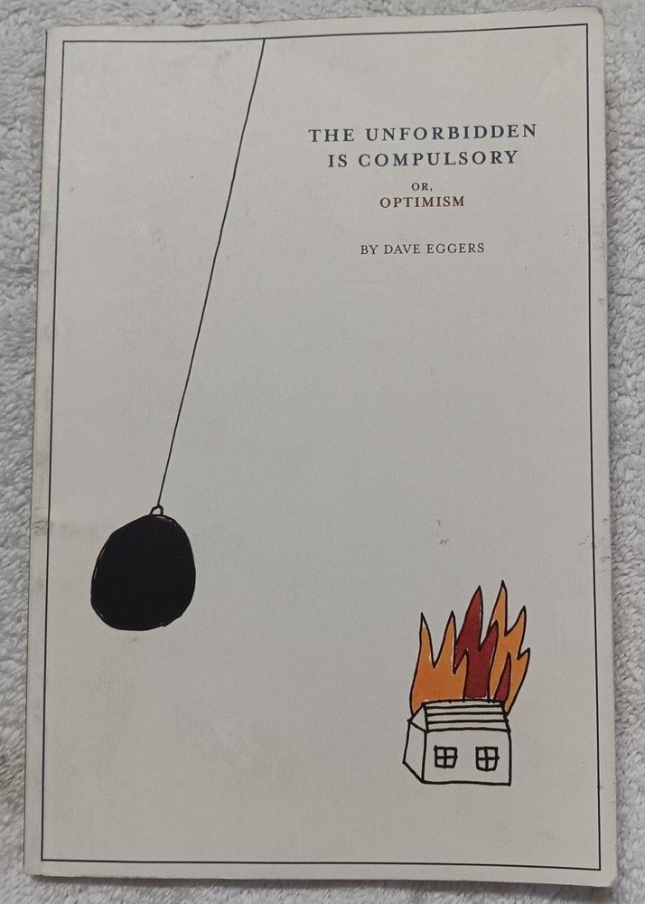 The Unforbidden Is Compulsory, or Optimism (Dave Eggers • 2004) • Good