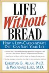 Life Without Bread: How a Low-Carbohydrate Diet Can Save Your Life