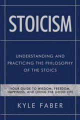 Stoicism – Understanding and Practicing the Philosophy of the Stoics: Your…