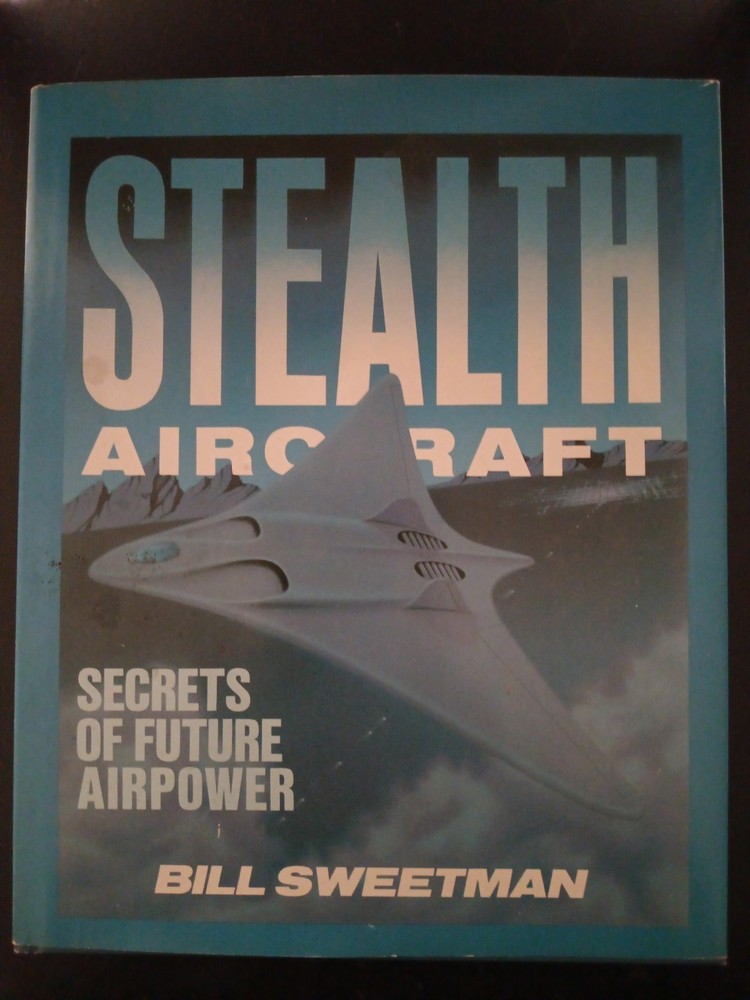 STEALTH AIRCRAFT: SECRETS OF FUTURE AIRPOWER By Bill Sweetman HBDJ 1st Ed.