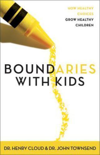 Boundaries with Kids: How Healthy Choices Grow Healthy Children – Cloud, Henry