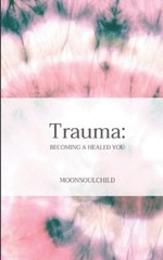 Trauma: Becoming a Healed You – VERY GOOD