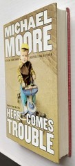 Michael Moore SIGNED Book Hardcover Here Comes Trouble HC