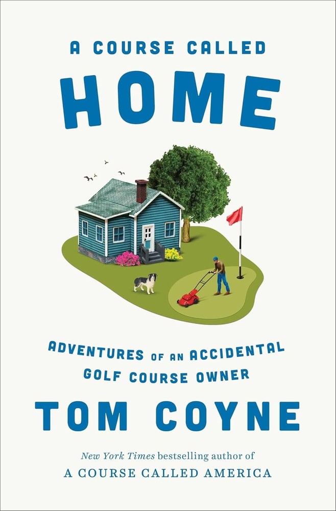 A Course Called Home: Adventures of an Accidental Golf Course Owner Hardcover