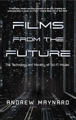 Films from the Future: The Technology and Moralit… by Maynard, Andrew Hardback