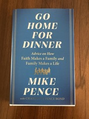 Go Home for Dinner – by Mike Pence (Hardcover) NEW!