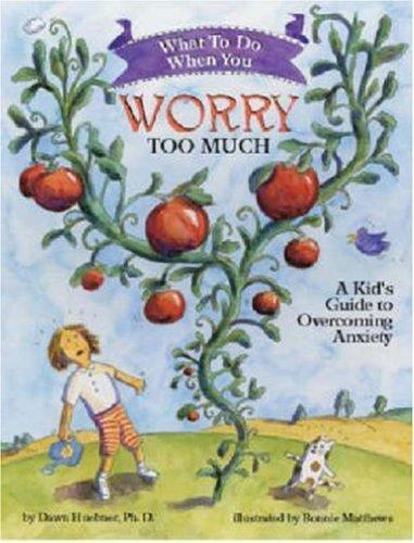 What to Do When You Worry Too Much: A Kid’s Guide to Overcoming Anxiety