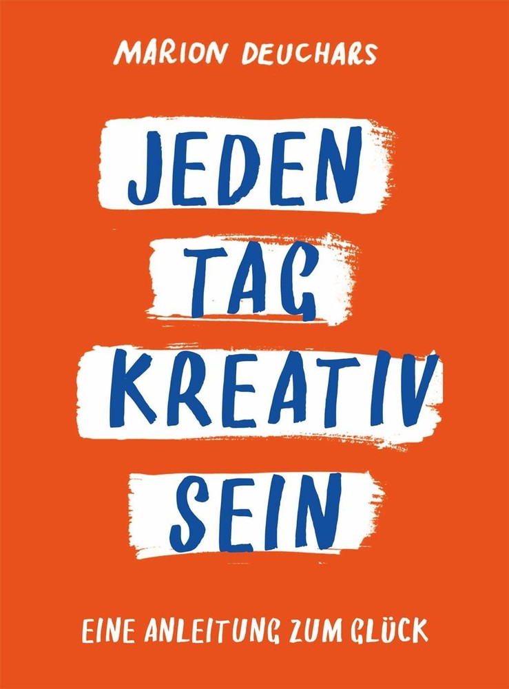 Marion Deuchars Jeden Tag kreativ sein: Eine Anleitung z (Paperback) (UK IMPORT)