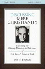 Discussing Mere Christianity Study Guide: Exploring the History, Meaning, and Re
