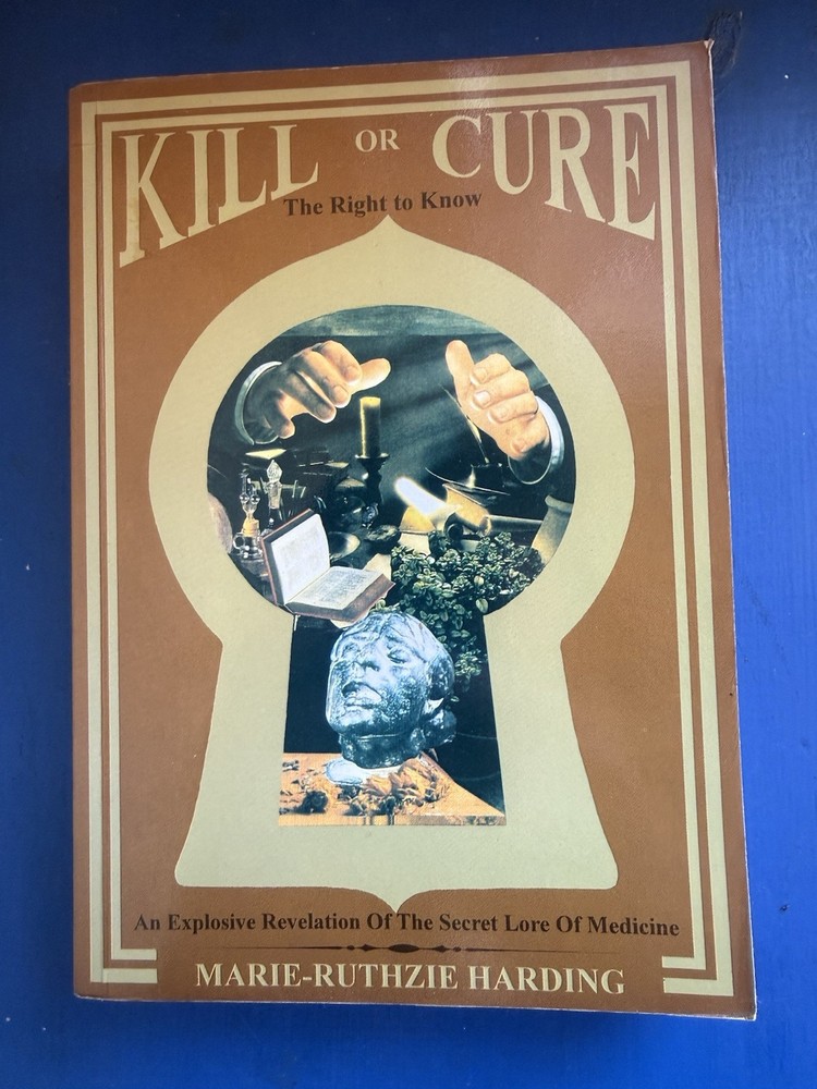Kill or Cure An Explosive Revelation Of The Secret Lore Of Medicine Harding 1994