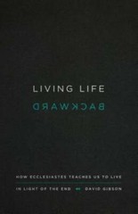 Living Life Backward: How Ecclesiastes Teaches Us to Live in Ligh – VERY GOOD
