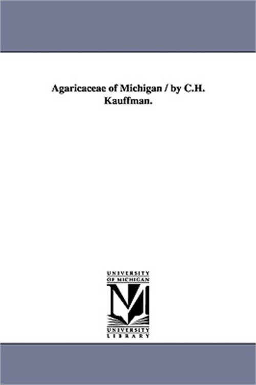 Agaricaceae of Michigan / By C.H. Kauffman. (Paperback or Softback)