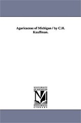 Agaricaceae of Michigan / By C.H. Kauffman. (Paperback or Softback)