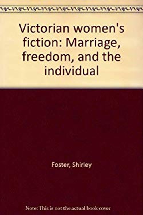 Victorian Women’s Fiction : Marriage, Freedom and the Individual