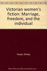 Victorian Women’s Fiction : Marriage, Freedom and the Individual