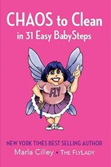 CHAOS to Clean in 31 Easy BabySteps by Marla Cilley
