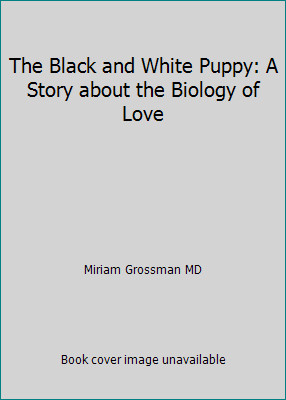 The Black and White Puppy: A Story about the Biology of Love