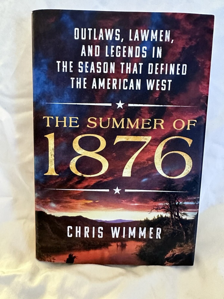 Summer Of 1876 : Outlaws, Lawmen, and Legends by Chris Wimmer (2023, Hardcover)