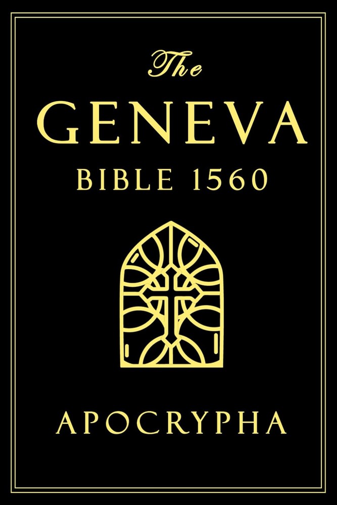 The Geneva Bible 1560 Edition with Apocrypha Large Text Bible English Complete