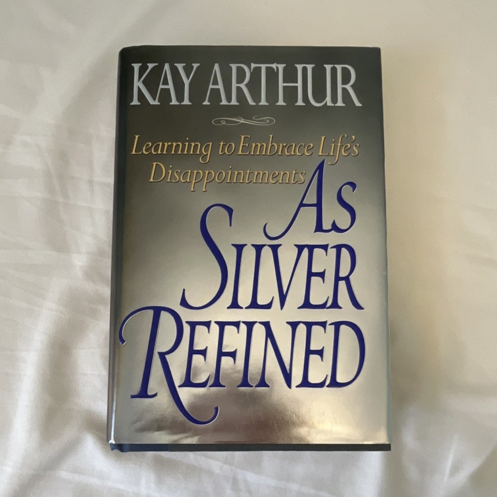 Kay Arthur Hardcover As Silver Refined Christian Living Inspirational Book