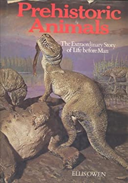 Prehistoric Animals : The Extraordinary Story of Life Before Man