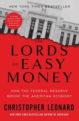 The Lords of Easy Money: How the Federal Reserve Broke the American Economy, Leo