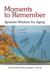 Moments to Remember, Ignatian Wisdom for Aging – perfect Sr. Carol Ann Smith…