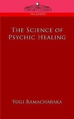 The Science of Psychic Healing 9781596054066 by Ramacharaka, Yogi