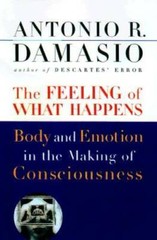The Feeling of What Happens: Body and Emotion in the Making of Consci – GOOD