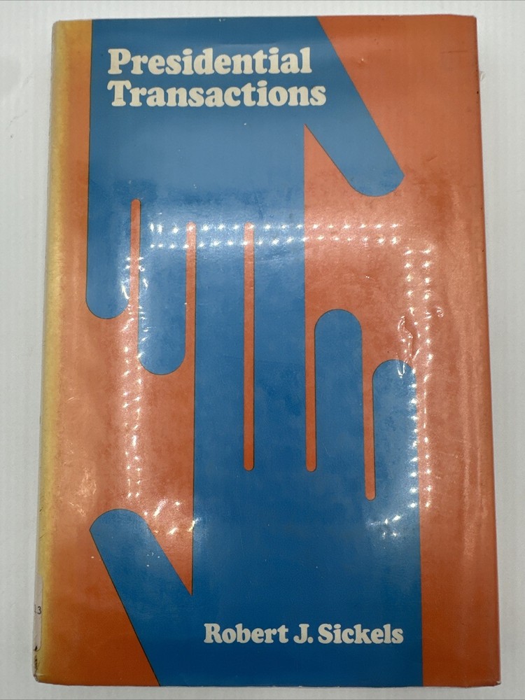 Presidential Transactions Robert Sickels Hardcover 184 Pages 1974 Party Advisors