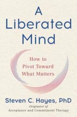 A Liberated Mind: How to Pivot Toward What Matters – Hardcover – GOOD