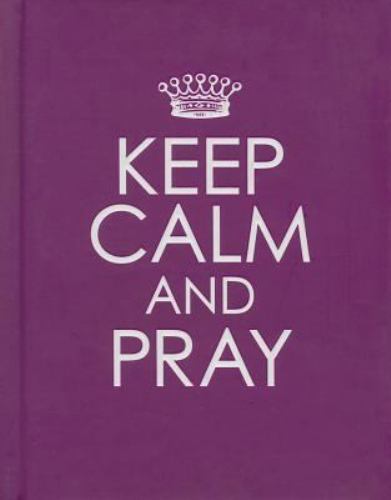 Keep Calm and Pray – Hardcover E- hardcover, 9781432108922, Christian Art Publis