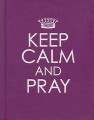Keep Calm and Pray – Hardcover E- hardcover, 9781432108922, Christian Art Publis