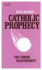Catholic Prophecy: The Coming Chastisement by Yves Dupont