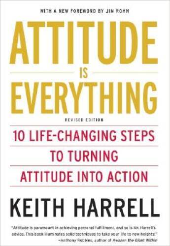 Attitude is Everything Rev Ed: 10 Life-Changing Steps to Turning Attitude – GOOD