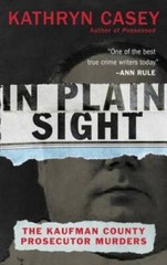 In Plain Sight: The Kaufman County Prosecutor Murders – VERY GOOD