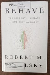 Behave : The Biology of Humans at Our Best and Worst by Robert M. Sapolsky…