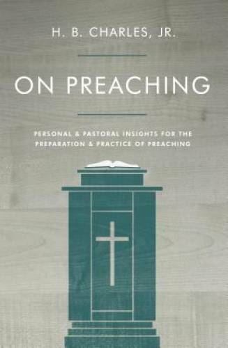 On Preaching: Personal & Pastoral Insights for the Preparation & Practice – GOOD