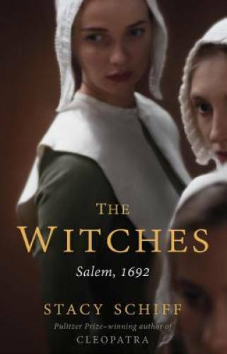 The Witches: Salem, 1692 – Hardcover By Schiff, Stacy – GOOD