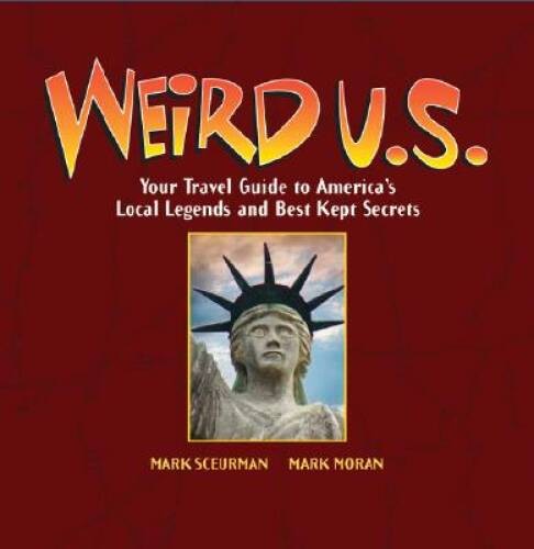 Weird U.S.: Your Travel Guide to America’s Local Legends and Best Kept – GOOD